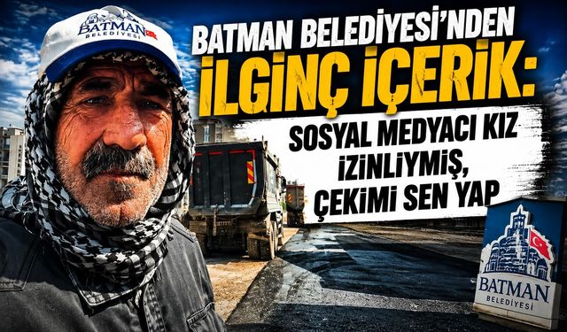 Batman Belediyesi’nden İlginç İçerik: “Sosyal Medyacı Kız İzinliymiş, Çekimi Sen Yap”