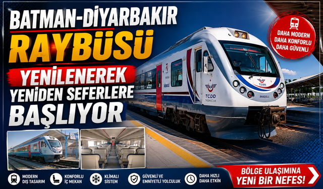 Batman-Diyarbakır RAYBÜS’ü Yenilenerek Yeniden Seferlere Başlıyor