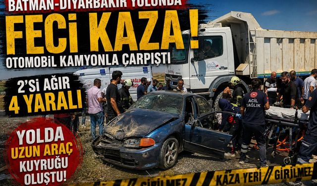 Batman-Diyarbakır Yolunda Feci Kaza: Otomobil Kamyonla Çarpıştı, 2’si Ağır 4 Yaralı