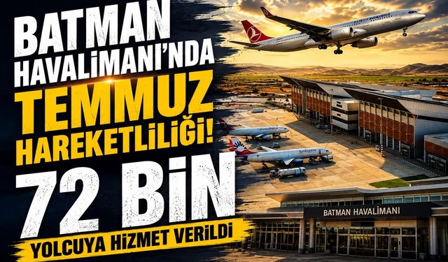 Batman Havalimanı’nda Temmuz Hareketliliği! 72 Bin Yolcuya Hizmet Verildi
