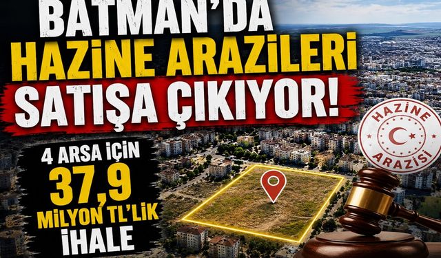 Batman’da Hazine Arazileri Satışa Çıkıyor! 4 Arsa İçin 37,9 Milyon TL’lik İhale