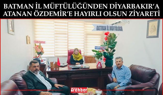 Batman İl Müftülüğünden Diyarbakır’a Atanan Özdemir’e Hayırlı Olsun Ziyareti