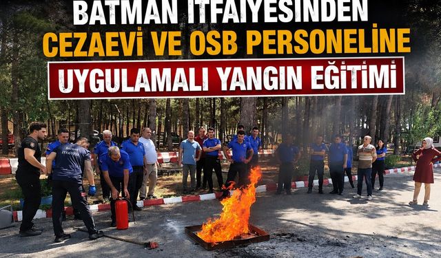 Batman İtfaiyesinden Cezaevi ve OSB Personeline Uygulamalı Yangın Eğitimi