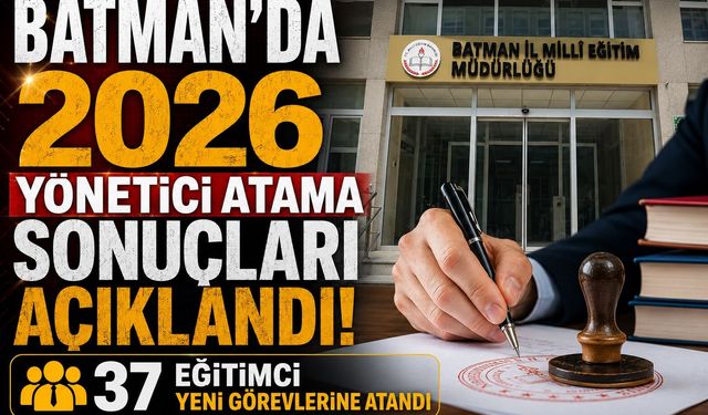 Batman’da 2026 Yönetici Atama Sonuçları Açıklandı! 37 Eğitimci Yeni Görevlerine Atandı