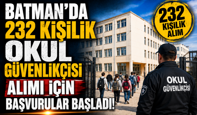 Batman’da 232 Kişilik Okul Güvenlikçisi Alımı İçin Başvurular Başladı