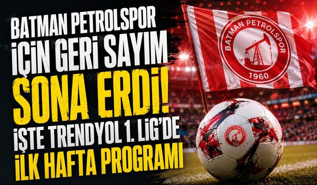 Batman Petrolspor İçin Geri Sayım Sona Erdi! İşte Trendyol 1. Lig'de İlk Hafta Programı