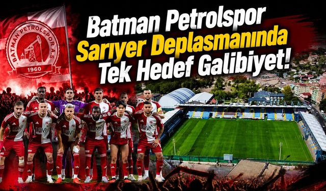 Batman Petrolspor Sarıyer Deplasmanında Tek Hedef Galibiyet!