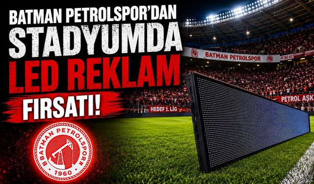 Batman Petrolspor’dan Stadyumda LED Reklam Fırsatı