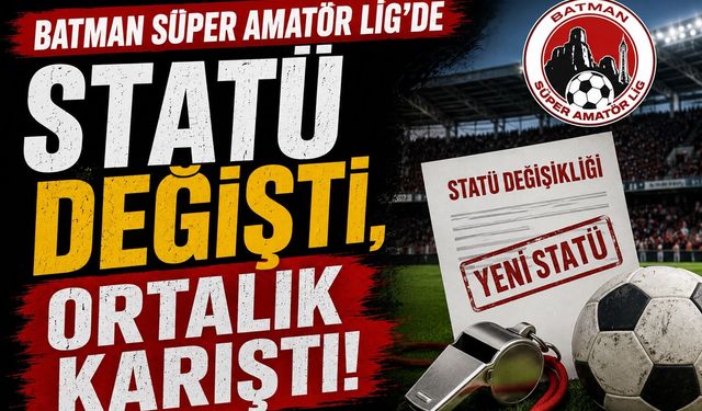 Batman Süper Amatör Lig’de Statü Değişti, Ortalık Karıştı