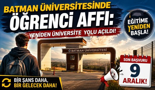 Batman Üniversitesinde Öğrenci Affı: Yeniden Üniversite Yolu Açıldı! Son Başvuru 9 Aralık