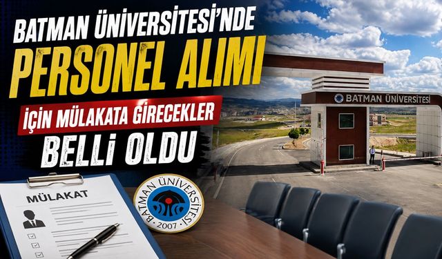 Batman Üniversitesi’nde Personel Alımı İçin Mülakata Girecekler Belli Oldu