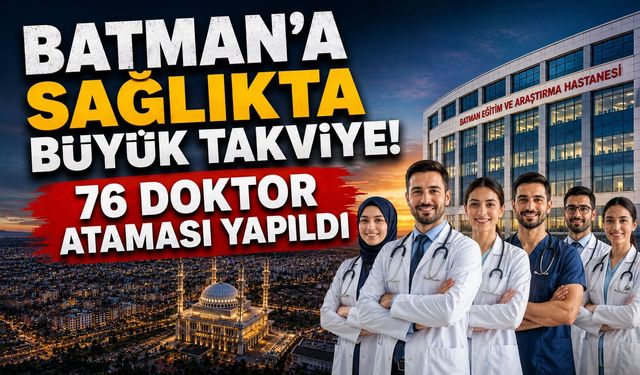 Batman’a Sağlıkta Büyük Takviye! 76 Doktor Ataması Yapıldı