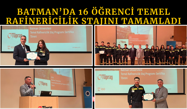 Batman’da 16 Öğrenci Temel Rafinericilik Stajını Tamamladı
