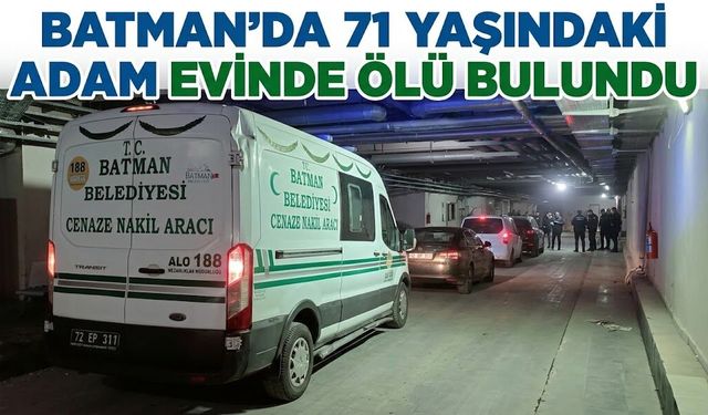 Batman’da 71 Yaşındaki Adam Evinde Ölü Bulundu