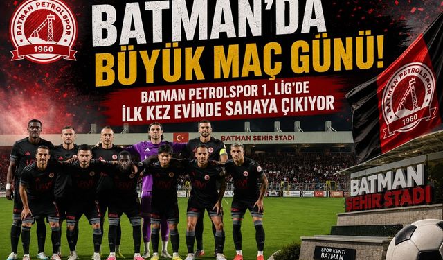 Batman’da Büyük Maç Günü! Batman Petrolspor 1. Lig’de İlk Kez Evinde Sahaya Çıkıyor