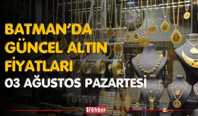 Batman’da Güncel Altın Fiyatları 03 Ağustos Pazartesi