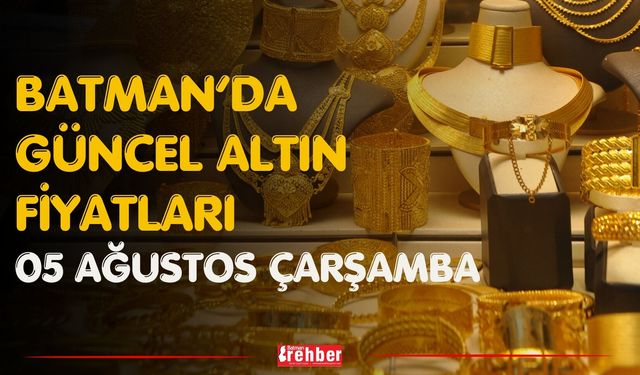 Batman’da Güncel Altın Fiyatları 05 Ağustos Çarşamba