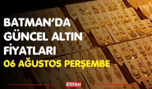 Batman’da Güncel Altın Fiyatları 06 Ağustos Perşembe
