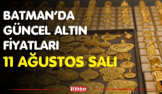 Batman’da Güncel Altın Fiyatları 11 Ağustos Salı