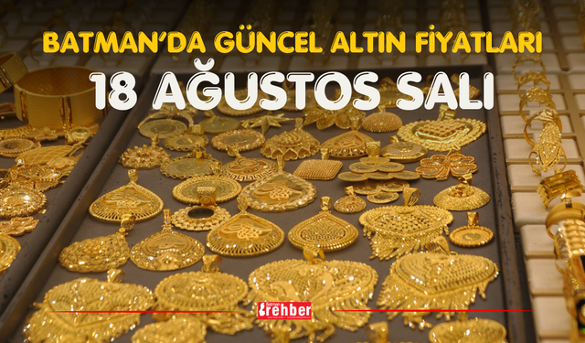 Batman’da Güncel Altın Fiyatları – 18 Ağustos Salı