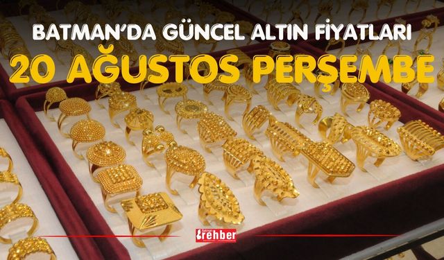 BATMAN’DA GÜNCEL ALTIN FİYATLARI – 20 AĞUSTOS PERŞEMBE