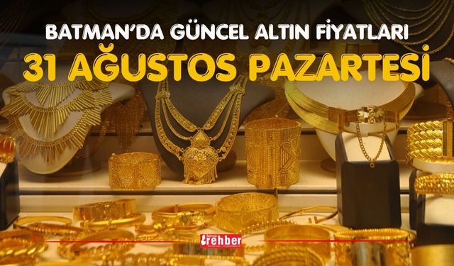 BATMAN’DA GÜNCEL ALTIN FİYATLARI – 31 AĞUSTOS PAZARTESİ