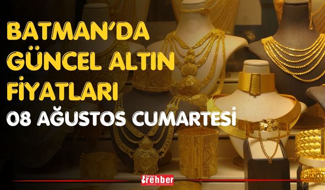 Batman’da Güncel Altın Fiyatları 08 Ağustos Cumartesi