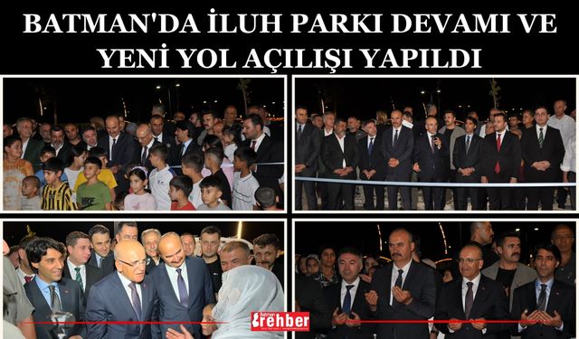 Batman'da İluh Parkı devamı ve yeni yol açılışı yapıldı
