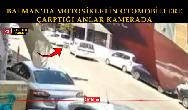 Batman’da Motosikletin Otomobillere Çarptığı Anlar Kamerada