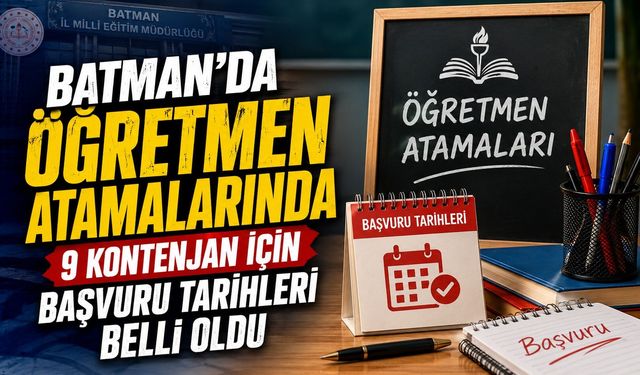 Batman’da Öğretmen Atamalarında 9 Kontenjan İçin Başvuru Tarihleri Belli Oldu