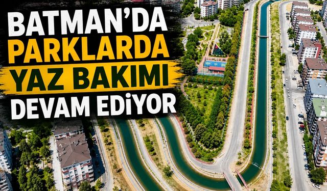 Batman'da Parklarda Yaz Bakımı Devam Ediyor