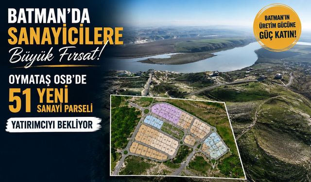 Batman'da Sanayicilere Büyük Fırsat! Oymataş OSB'de 51 Yeni Sanayi Parseli Yatırımcıyı Bekliyor