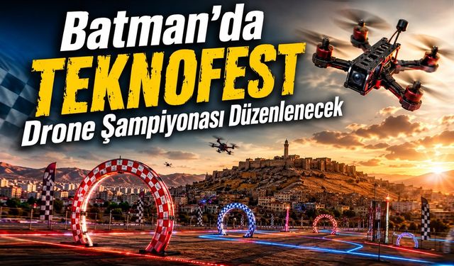 Batman’da TEKNOFEST Drone Şampiyonası Düzenlenecek