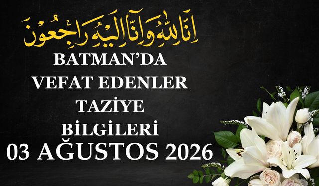 Batman'da Vefat Edenler ve Taziye Bilgileri – 09 Ağustos 2026 Pazar