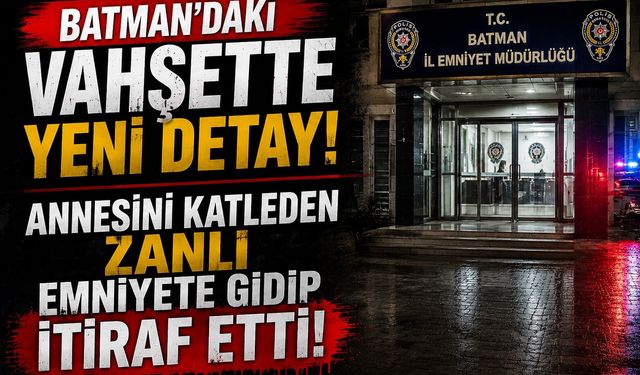 Batman’daki Vahşette Yeni Detay! Annesini Katleden Zanlı Emniyete Gidip İtiraf Etti!