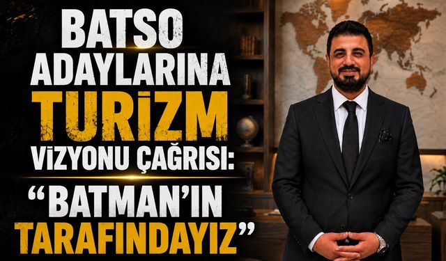 BATSO Adaylarına Turizm Vizyonu Çağrısı: “Batman’ın Tarafındayız”