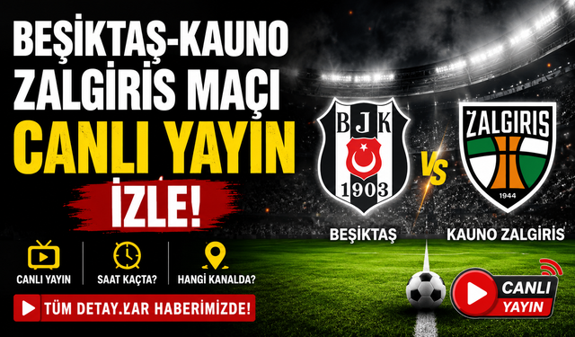 Beşiktaş-Kauno Zalgiris Maçı Canlı Yayın İzle!