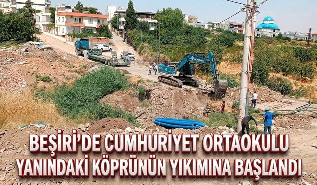 Beşiri’de Cumhuriyet Ortaokulu Yanındaki Köprünün Yıkımına Başlandı