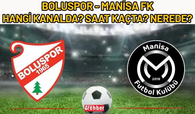 Boluspor - Manisa FK Hangi Kanalda? Saat Kaçta? Nerede?