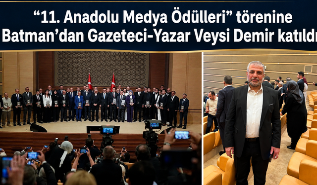 “11.⁠ ⁠Anadolu Medya Ödülleri” törenine Batman’dan Gazeteci-Yazar Veysi Demir katıldı