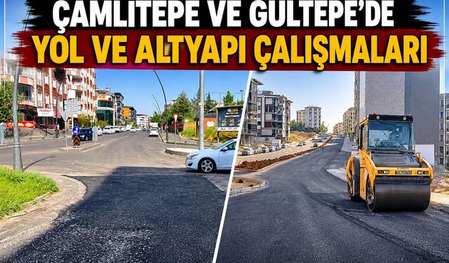 Çamlıtepe ve Gültepe’de Yol ve Altyapı Çalışmaları