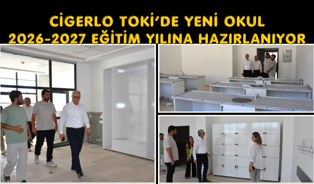 Cigerlo TOKİ’de Yeni Okul 2026-2027 Eğitim Yılına Hazırlanıyor