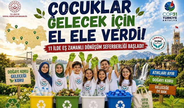 Çocuklar Gelecek İçin El Ele Verdi! 11 İlde Eş Zamanlı Dönüşüm Seferberliği Başladı!