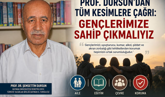 Prof. Dursun’dan Tüm Kesimlere Çağrı: Gençlerimize Sahip Çıkmalıyız