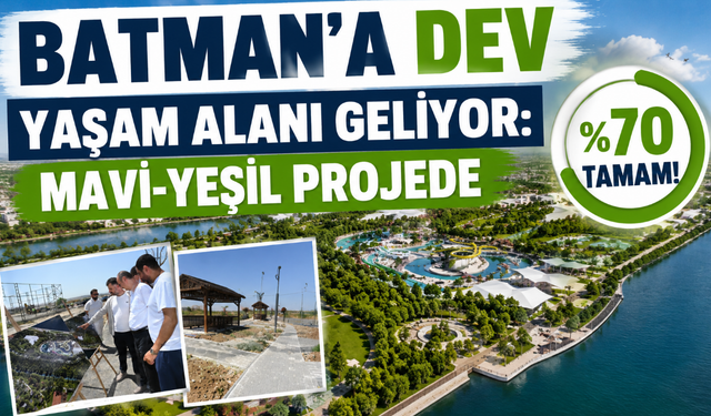Batman’a Dev Yaşam Alanı Geliyor: Mavi-Yeşil Projede %70 Tamam!