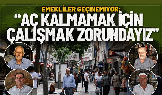 Emekliler Geçinemiyor: “Aç Kalmamak İçin Çalışmak Zorundayız”