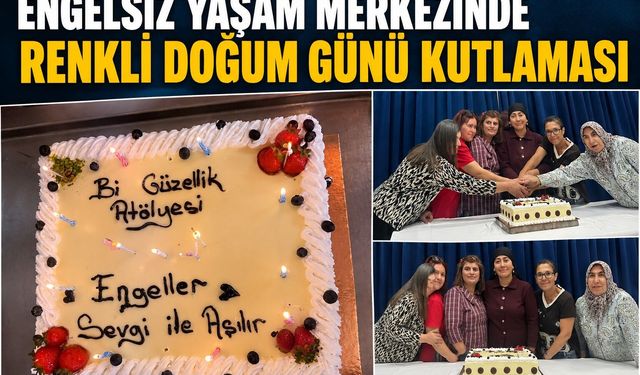 Engelsiz Yaşam Merkezinde Renkli Doğum Günü Kutlaması