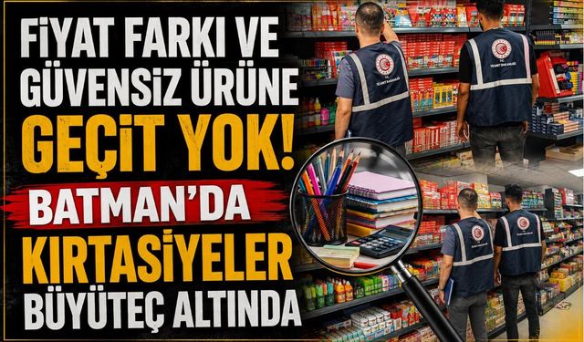 Fiyat Farkı ve Güvensiz Ürüne Geçit Yok! Batman’da Kırtasiyeler Büyüteç Altında