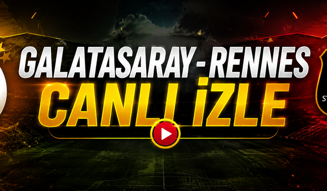 Galatasaray - Rennes CANLI İZLE