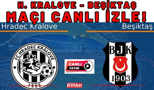 H. KRALOVE - BEŞİKTAŞ MAÇI CANLI İZLE!